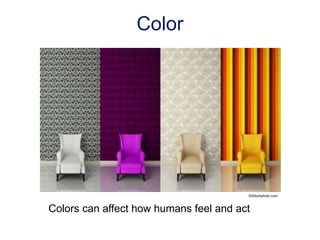 Color
Colors can affect how humans feel and act
©iStockphoto.com
 