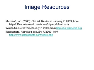 Microsoft, Inc. (2008). Clip art. Retrieved January 7, 2009, from
http://office. microsoft.com/en-us/clipart/default.aspx
...