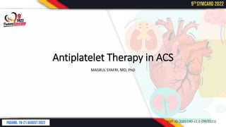 Antiplatelet Therapy in ACS
MASRUL SYAFRI, MD, PhD
MAT-ID-2101140-v1.0 (09/2021)
 