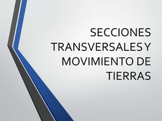 SECCIONES
TRANSVERSALESY
MOVIMIENTO DE
TIERRAS
 