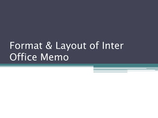 Format & Layout of Inter
Office Memo
 