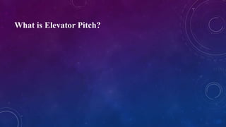 What is Elevator Pitch?
 