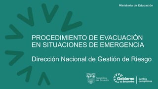 PROCEDIMIENTO DE EVACUACIÓN
EN SITUACIONES DE EMERGENCIA
Dirección Nacional de Gestión de Riesgo
 