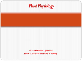 Dr. Thirunahari Ugandhar
Head & Assistant Professor in Botany
Plant Physiology
 