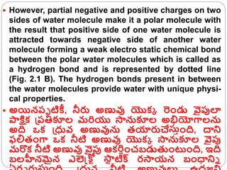  However, partial negative and positive charges on two
sides of water molecule make it a polar molecule with
the result t...