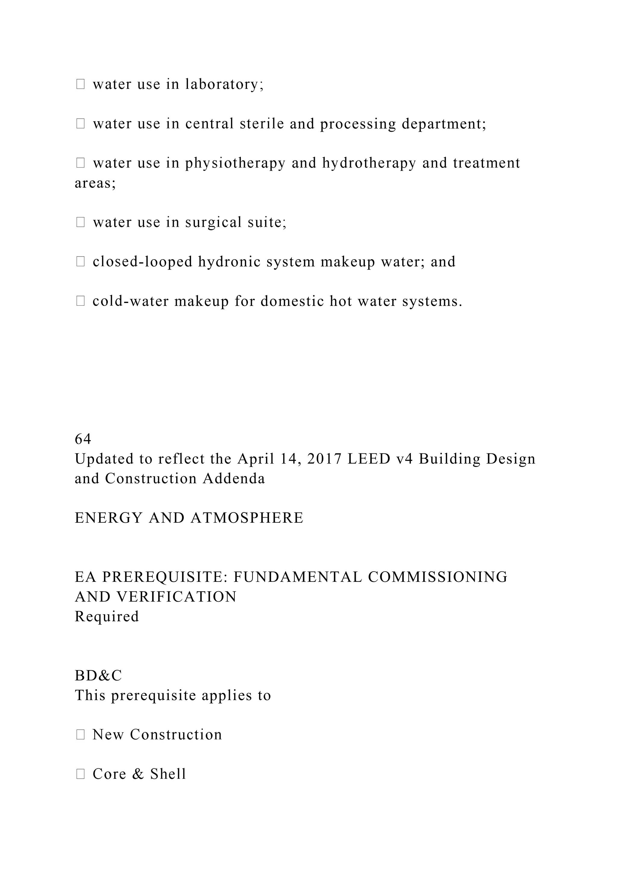 and processing department;
areas;
-looped hydronic system makeup water; and
-water makeup for domestic hot water systems.
64
Updated to reflect the April 14, 2017 LEED v4 Building Design
and Construction Addenda
ENERGY AND ATMOSPHERE
EA PREREQUISITE: FUNDAMENTAL COMMISSIONING
AND VERIFICATION
Required
BD&C
This prerequisite applies to
 