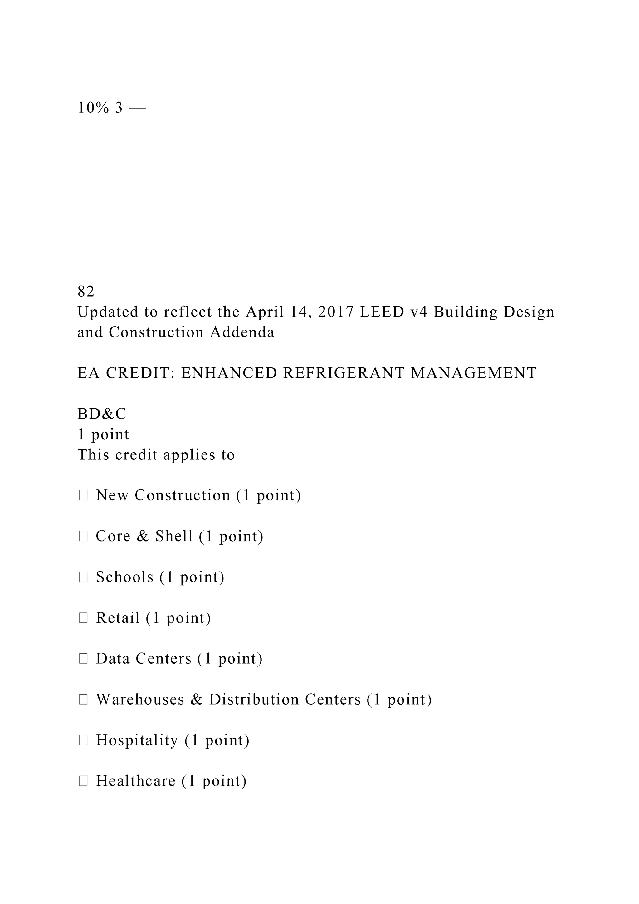 10% 3 —
82
Updated to reflect the April 14, 2017 LEED v4 Building Design
and Construction Addenda
EA CREDIT: ENHANCED REFRIGERANT MANAGEMENT
BD&C
1 point
This credit applies to
l (1 point)
 