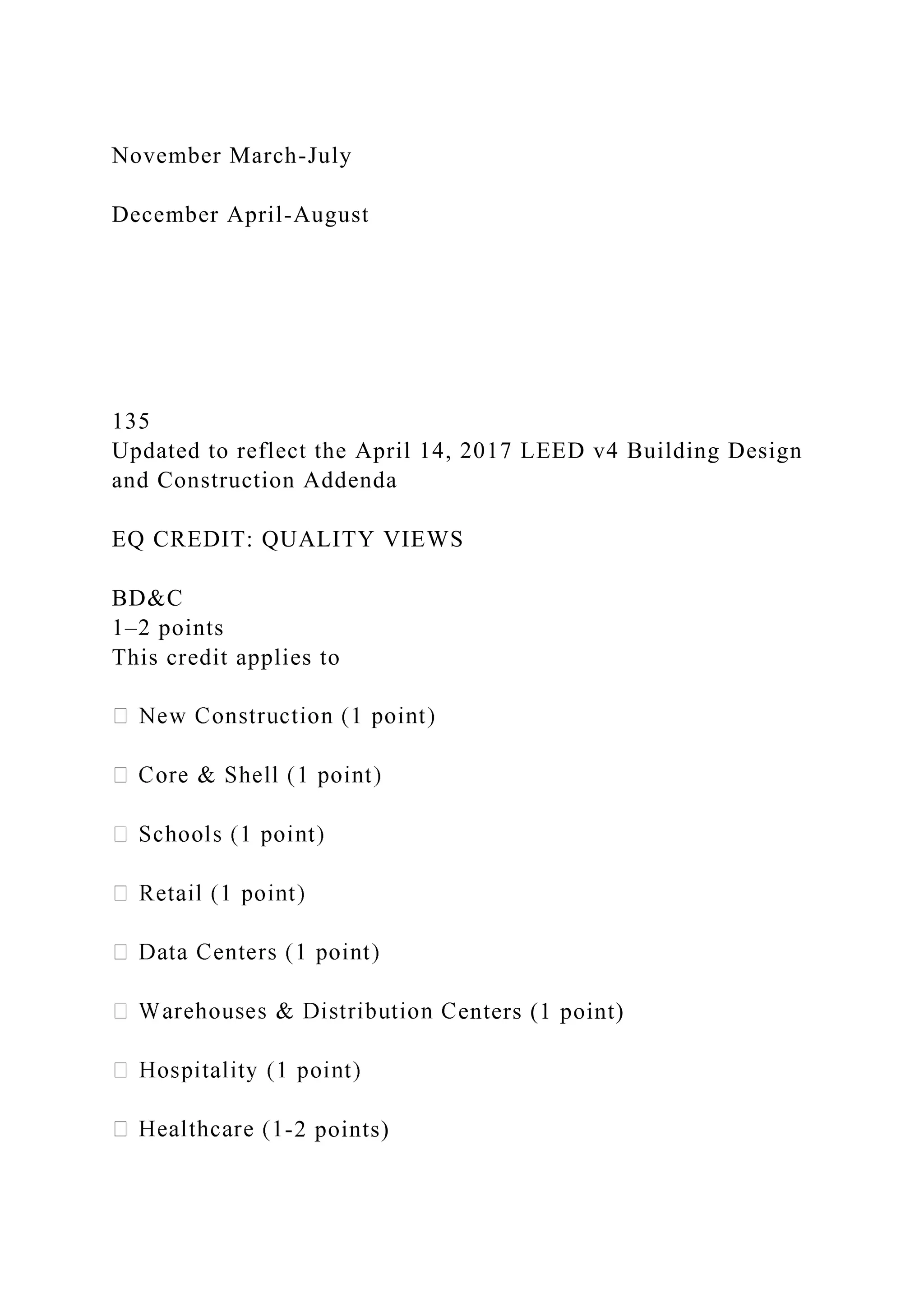 November March-July
December April-August
135
Updated to reflect the April 14, 2017 LEED v4 Building Design
and Construction Addenda
EQ CREDIT: QUALITY VIEWS
BD&C
1–2 points
This credit applies to
enters (1 point)
-2 points)
 