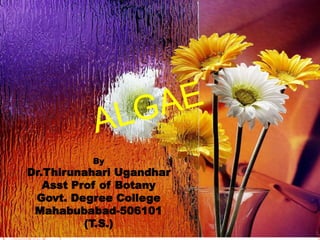 By
Dr.Thirunahari Ugandhar
Asst Prof of Botany
Govt. Degree College
Mahabubabad-506101
(T.S.)
 