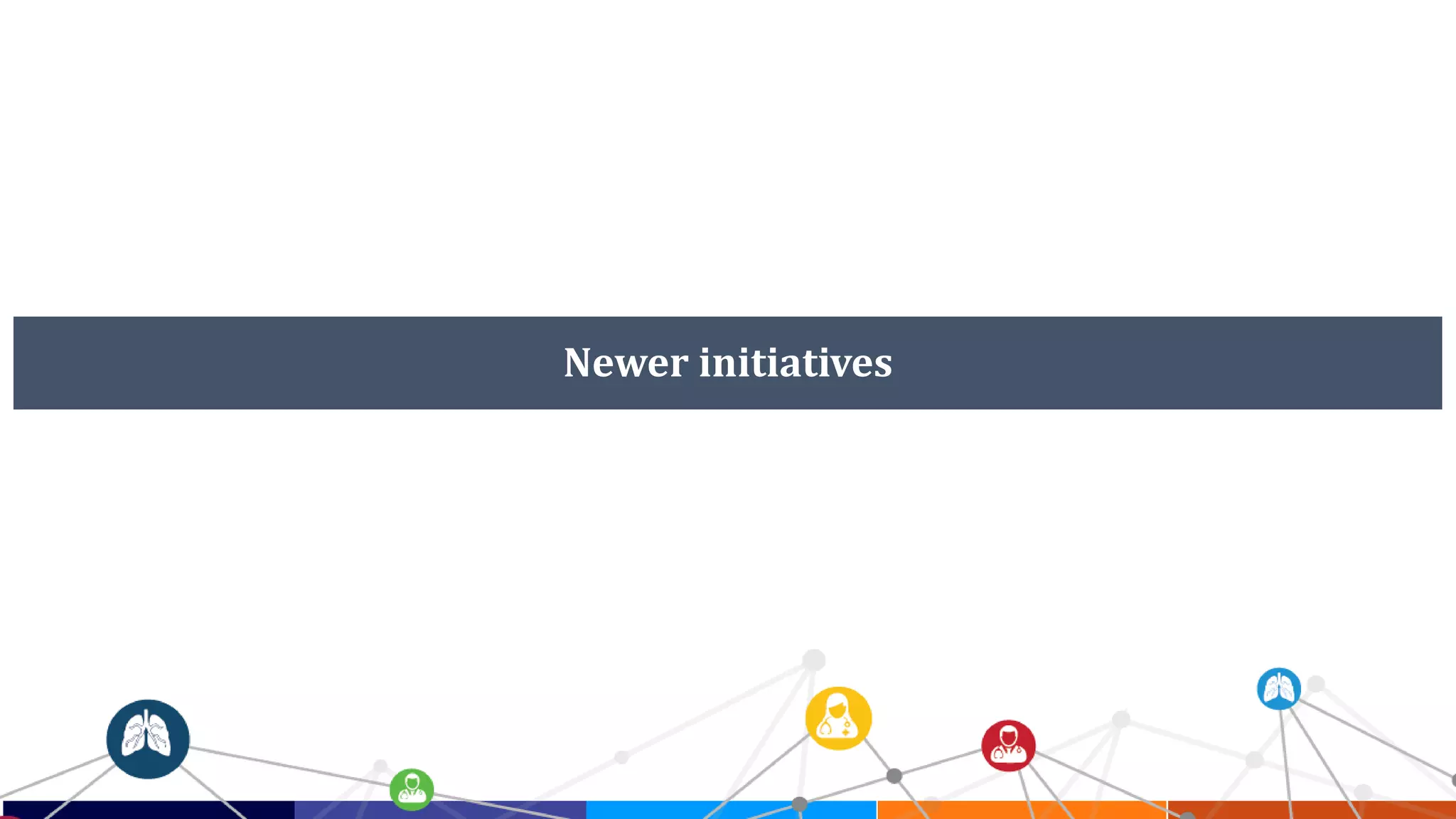 Newer initiatives
 