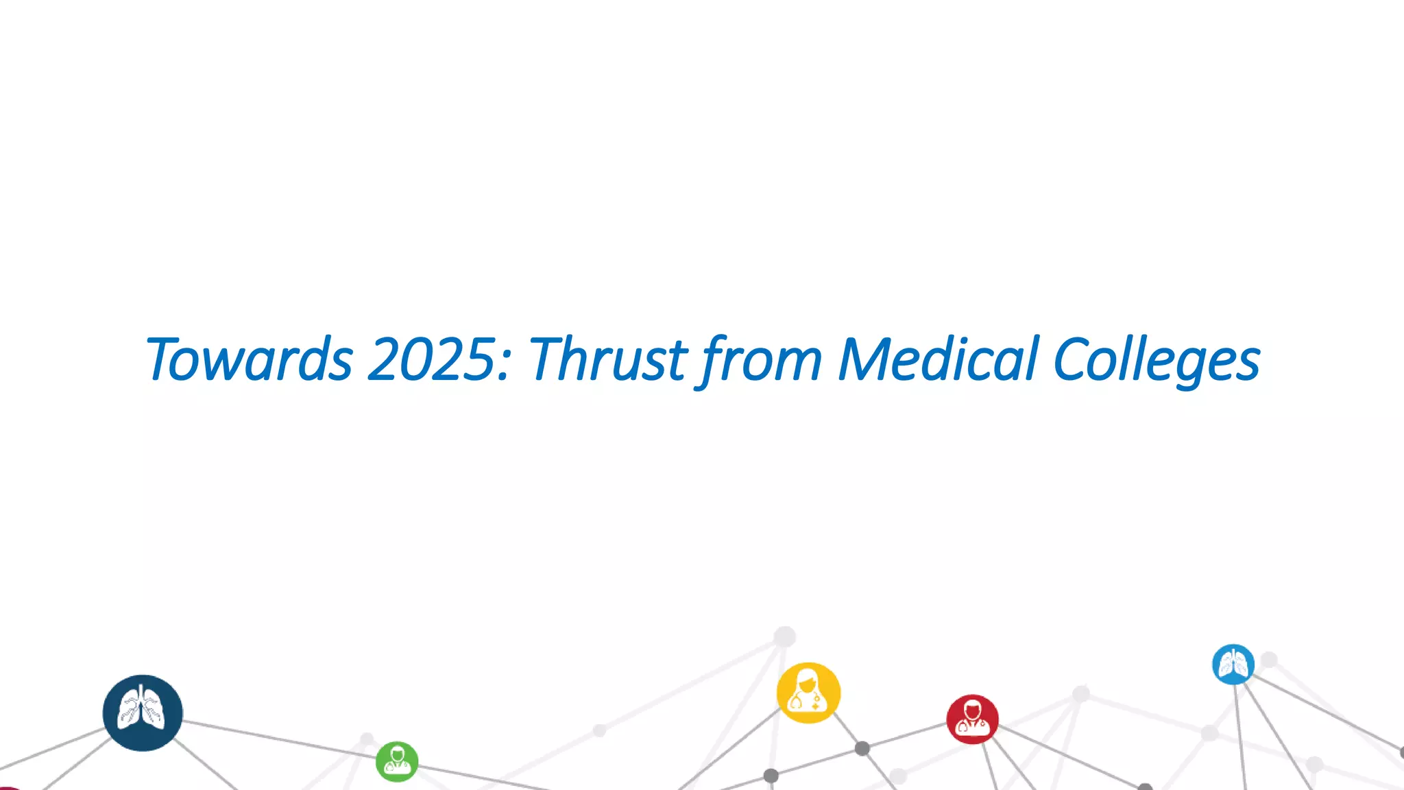 Towards 2025: Thrust from Medical Colleges
 