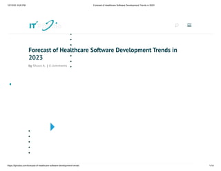 12/13/22, 9:20 PM Forecast of Healthcare Software Development Trends in 2023
https://itphobia.com/forecast-of-healthcare-software-development-trends/ 1/19
Forecast of Healthcare Software Development Trends in
2023
by Shuvo A. | 0 comments
Search
U
U a
a
 