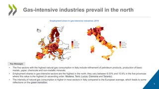 4
Gas-intensive industries prevail in the north
• The five sectors with the highest natural gas consumption in Italy inclu...