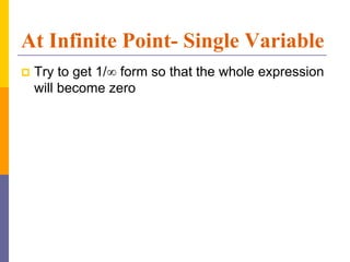 At Infinite Point- Single Variable
 Try to get 1/ form so that the whole expression
will become zero
 