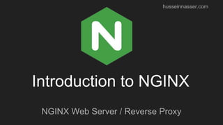 Introduction to NGINX
NGINX Web Server / Reverse Proxy
husseinnasser.com
 
