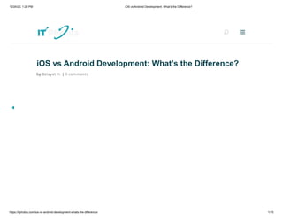 12/24/22, 1:20 PM iOS vs Android Development: What’s the Difference?
https://itphobia.com/ios-vs-android-development-whats-the-difference/ 1/15
iOS vs Android Development: What’s the Difference?
by Belayet H. | 0 comments
U
U a
a
 