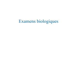 Examens biologiques
 