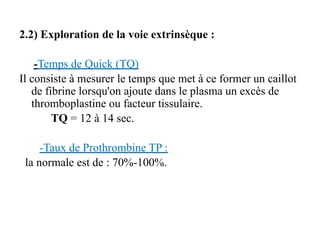 2.2) Exploration de la voie extrinsèque :
-Temps de Quick (TQ)
Il consiste à mesurer le temps que met à ce former un caill...