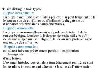 ❖ On distingue trois types:
Biopsie incisionnelle:
La biopsie incisionelle consiste à prélever un petit fragment de la
lés...