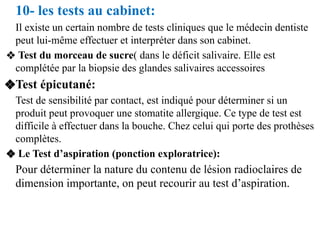 10- les tests au cabinet:
Il existe un certain nombre de tests cliniques que le médecin dentiste
peut lui-même effectuer e...