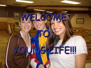 WELCOME  TO  YOUNG LIFE!!! 