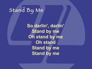 So darlin', darlin’ Stand by me Oh stand by me Oh stand Stand by me Stand by me Stand By Me 
