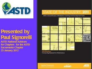 Presented by Paul Signorelli ASTD National Advisors  for Chapters  for the ASTD Sacramento Chapter 23 January 2012   
