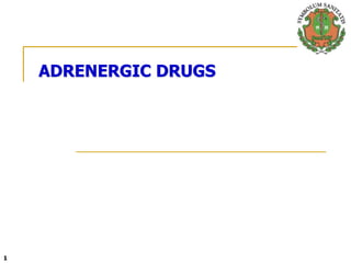 1
ADRENERGIC DRUGS
 