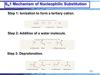 11-
SN1 Mechanism of Nucleophilic Substitution
Step 1: Ionization to form a tertiary cation.
Step 2: Addition of a water molecule.
Step 3: Deprotonation.
 