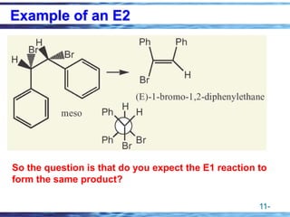 11-
Example of an E2
So the question is that do you expect the E1 reaction to
form the same product?
 