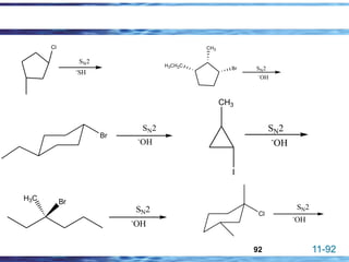 11-92
92
SN2
-
OH
I
CH3
SN2
-
OH
H3C Br
SN2
-
OH
Br
SN2
-
OH
Cl
CH3
H3CH2C
Br SN2
-
OH
SN2
-
SH
Cl
 