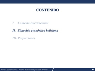 Mario A. Guillén Suárez – Ministro de Economía y Finanzas Públicas 10
CONTENIDO
II. Situación económica boliviana
 