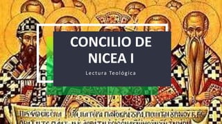 CONCILIO DE
NICEA I
Lectura Teológica
 