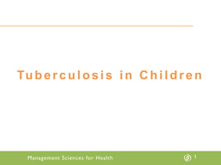 1
Tuberculosis in Children
 