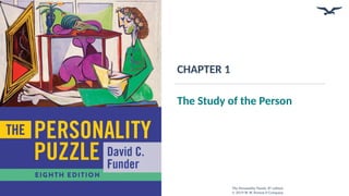 CHAPTER 1
The Study of the Person
The Personality Puzzle, 8th
edition
© 2019 W. W. Norton & Company
 