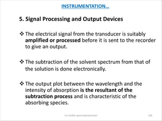INSTRUMENTATION…
5. Signal Processing and Output Devices
vThe electrical signal from the transducer is suitably
amplified ...