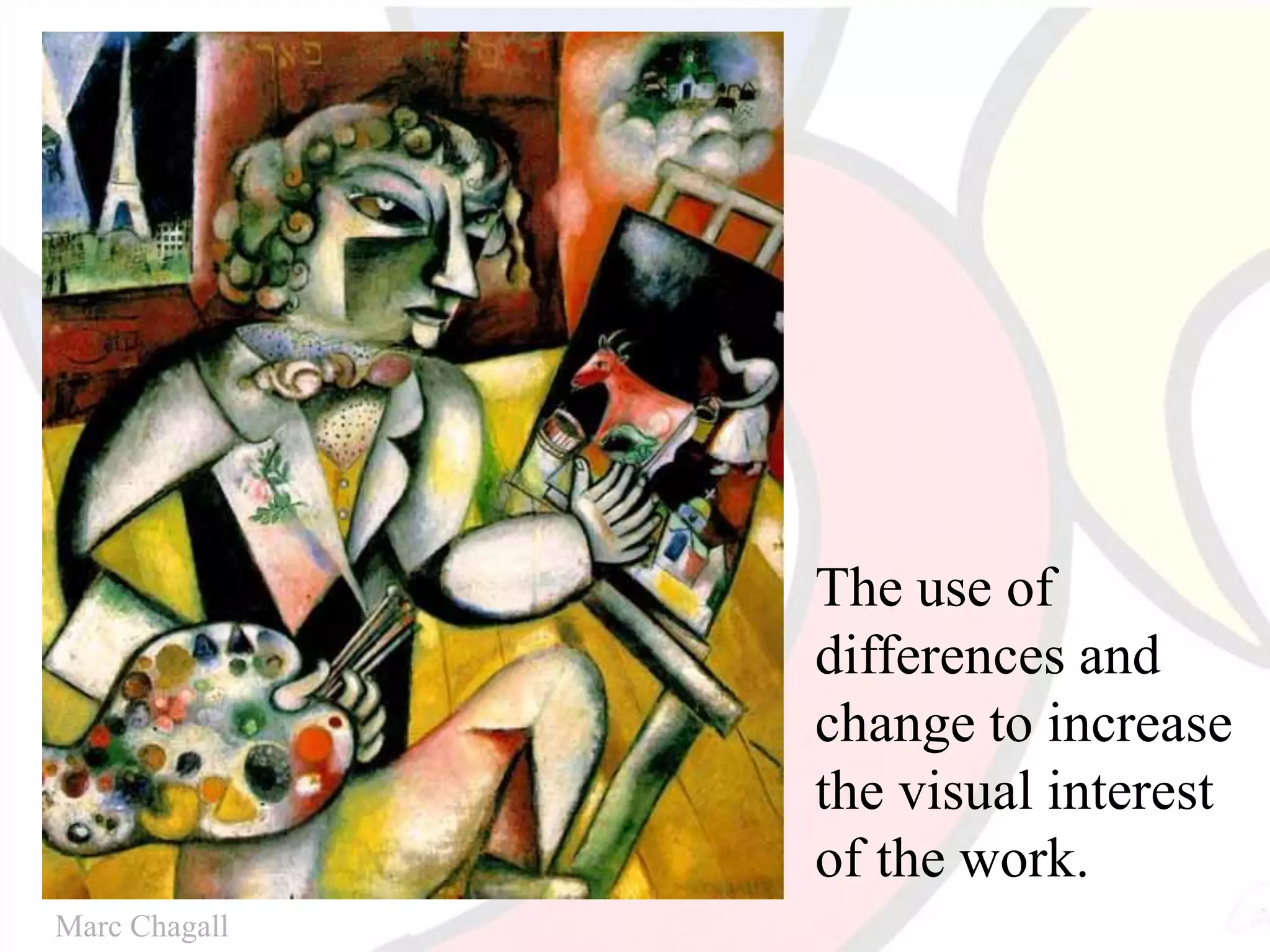 The use of
differences and
change to increase
the visual interest
of the work.
Marc Chagall
 