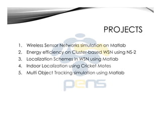 PROJECTS
1. Wireless Sensor Networks simulation on Matlab
2. Energy efficiency on Cluster-based WSN using NS-2
3. Localiza...