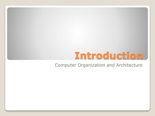 Introduction
Computer Organization and Architecture
 
