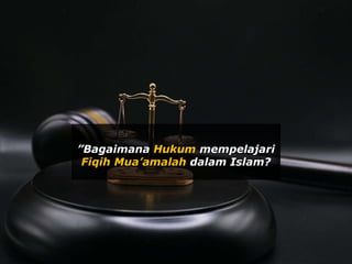 ”Bagaimana Hukum mempelajari
Fiqih Mua’amalah dalam Islam?
 