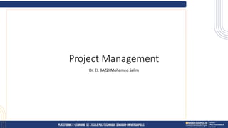 Project Management
Dr. EL BAZZI Mohamed Salim
 