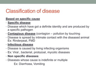 Classification of disease
Based on specific cause
• Specific disease
• Disease which have got a definite identity and are ...