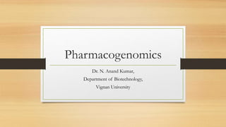Pharmacogenomics
Dr. N. Anand Kumar,
Department of Biotechnology,
Vignan University
 