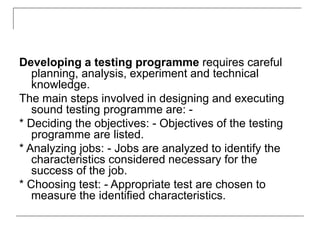 Developing a testing programme requires careful
planning, analysis, experiment and technical
knowledge.
The main steps inv...