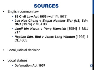 SOURCES
• English common law
• S3 Civil Law Act 1956 (wef 1/4/1972)
• Lee Kee Chong v Empat Nombor Elor (NS) Sdn.
Bhd. [19...