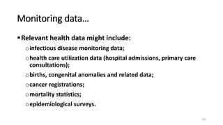 Monitoring data…
• Epidemiological surveys are usually undertaken for research
purposes rather than as part of monitoring,...