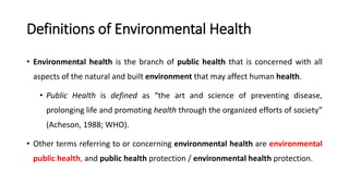 Definitions of Environmental Health
• “Environmental health - comprises those aspects of human health,
including quality o...