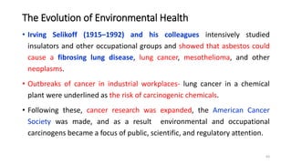 The Evolution of Environmental Health
• Herbert Needleman (December 13, 1927 – July 18, 2017 ), studying children in
Bosto...