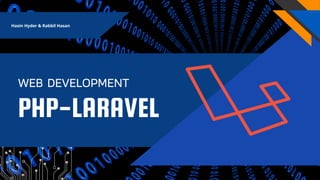PHP-LARAVEL
WEB DEVELOPMENT
Hasin Hyder & Rabbil Hasan
 