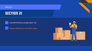 SECTION 21
Laravel Inventory project part -02
PROJECT
Watch related pre-recorded videos
 